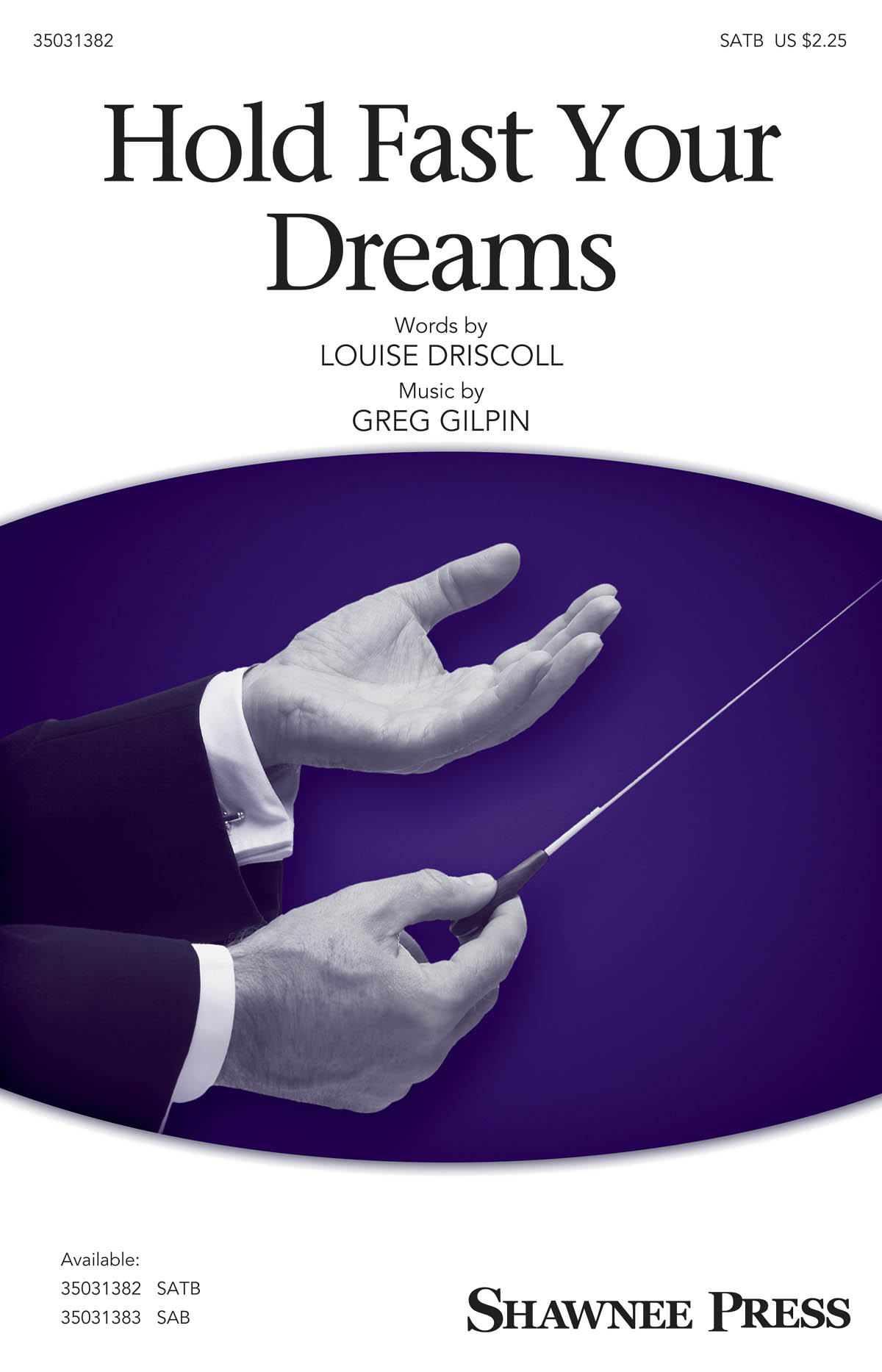 Greg Gilpin: Hold Fast Your Dreams (SATB)