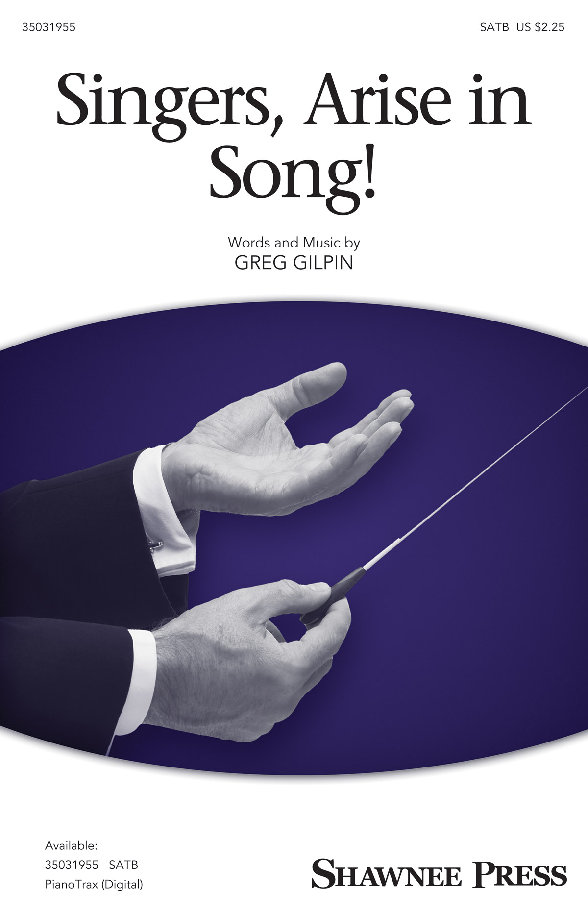 Greg Gilpin: Singers, Arise In Song! (SATB)