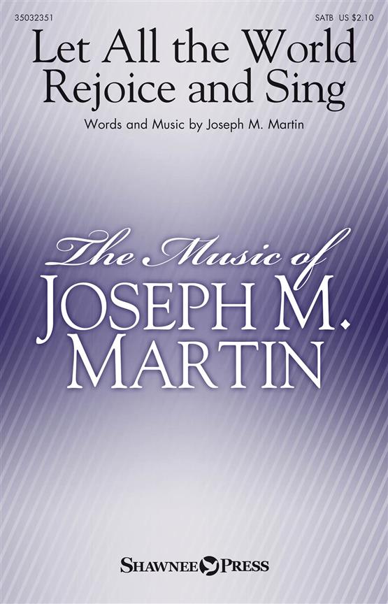Joseph M. Martin: Let All the World Rejoice And Sing (SATB)