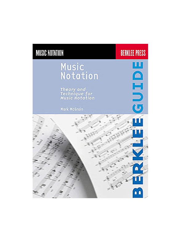 Music Notation: Theory and Technique For Music Notation
