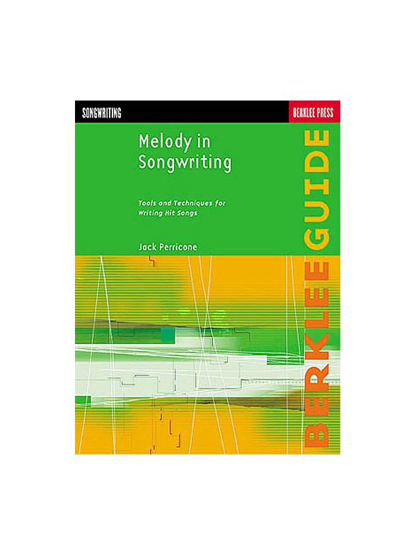 Melody In Songwriting: Tools And Techniques For Writing Hit Songs