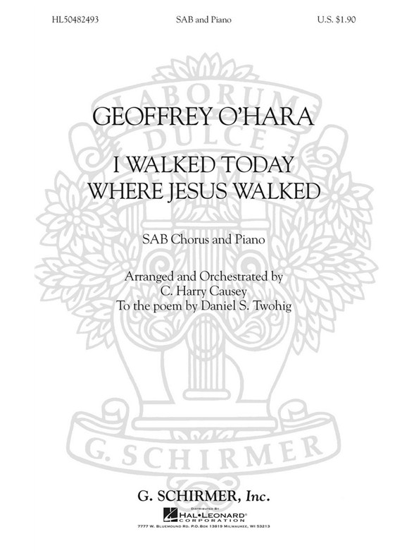 Geoffrey O'Hara: I Walked Today Where Jesus Walked (Arr. C. Harry Causey)