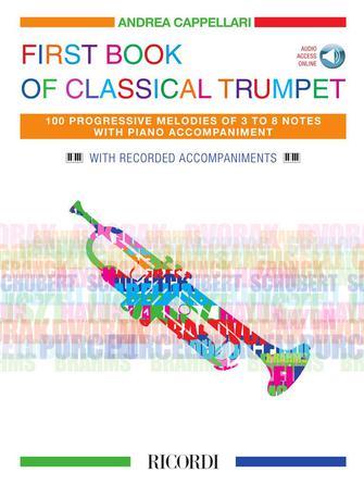 First Book of Classical Trumpet : 100 Progressive Melodies of 3 to 8 Notes with Piano Accompaniment