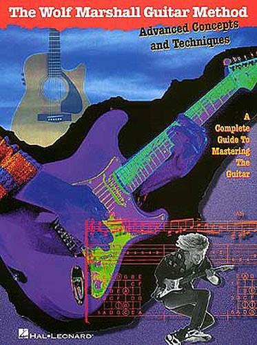 The Wolf Marshall Guitar Method : Advanced Concepts And Techniques