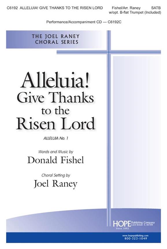 Donald Fishel: Alleluia! Give Thanks To The Risen Lord (Arr. Raney) (SATB)