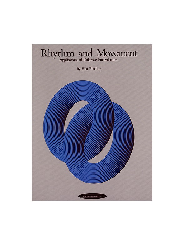 Rhythm And Movement: Applications Of Dalcroze Eurhythmics