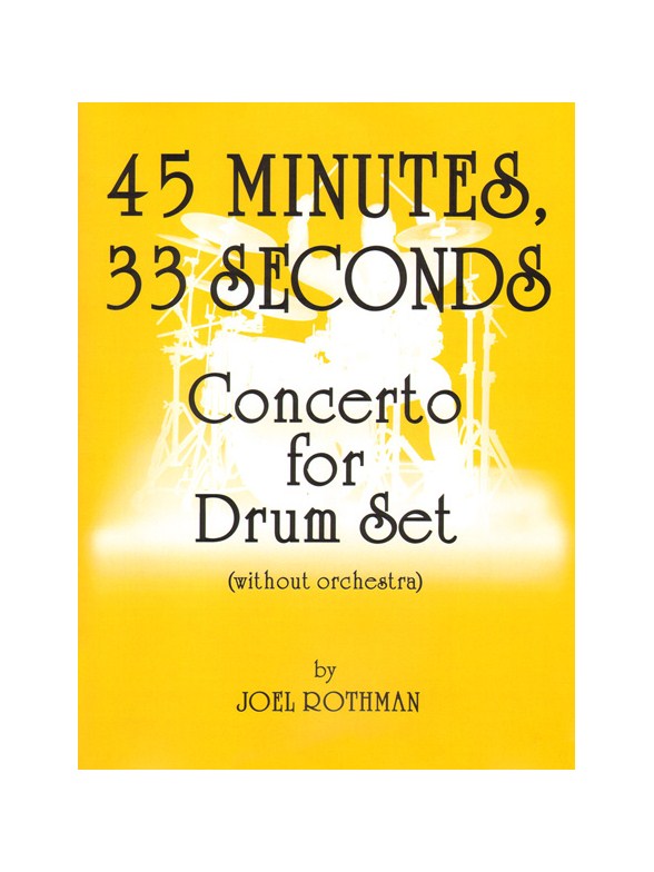 Joel Rothman: 45 Minutes 33 Seconds - Concerto For Drum Set (Without Orchestra)