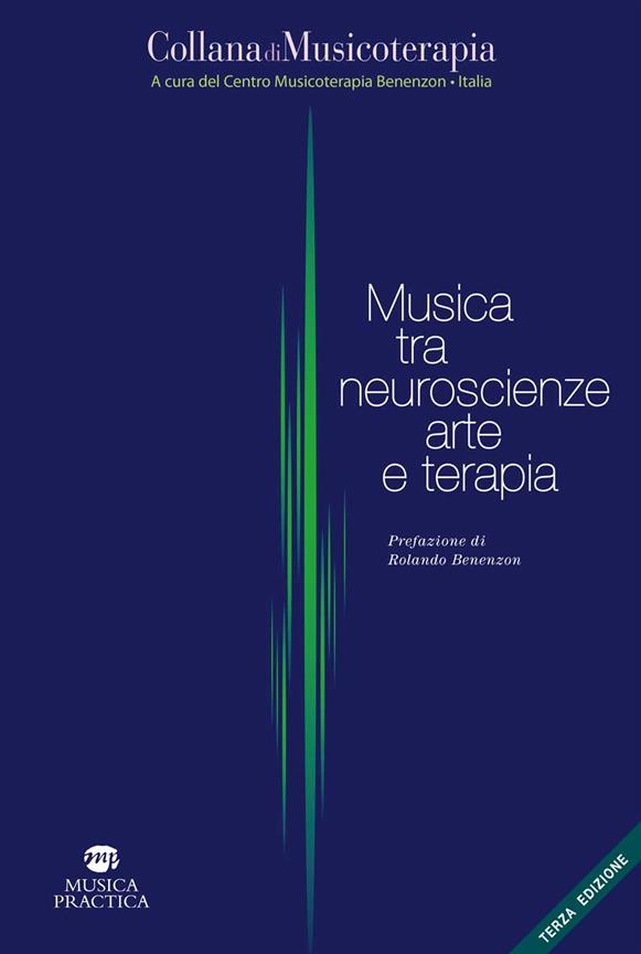 Musica tra neuroscienze, arte e terapia - 3a ediz. : Prefazione di Rolando Benenzon