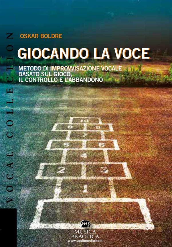 Giocando la voce : Metodo di improvvisazione vocale basato sul gioco, il controllo e l?abbandono