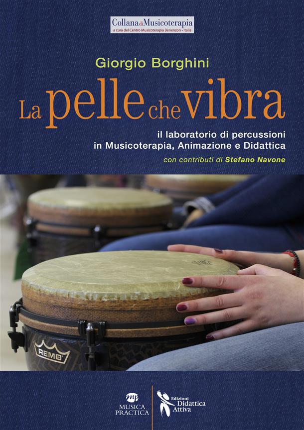La pelle che vibra : Il laboratorio di percussioni in Musicoterapia, Animazione e Didattica