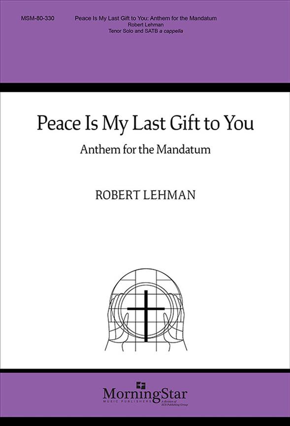 Peace Is My Last Gift to You : Anthem for the Mandatum