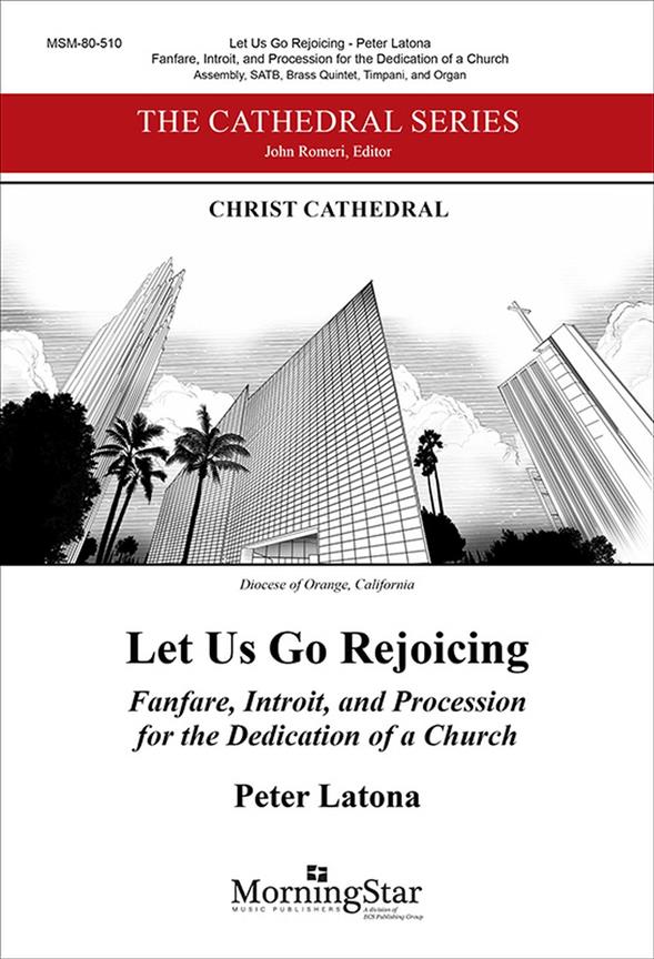 Let Us Go Rejoicing : Fanfare, Introit, and Procession for the Dedication of a Church