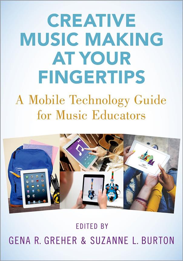Creative Music Making at Your Fingertips: : A Mobile Technology Guide for Music Educators