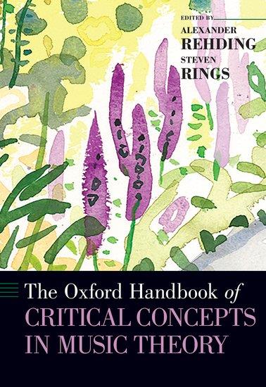 The Oxford Handbook of Critical Concepts : in Music Theory