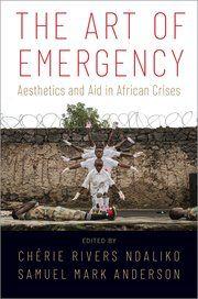 The Art Of Emergency : Aesthetics and Aid in African Crises