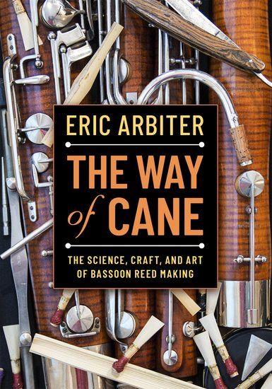 The Way of Cane : The Science, Craft, and Art of Bassoon Reed-making