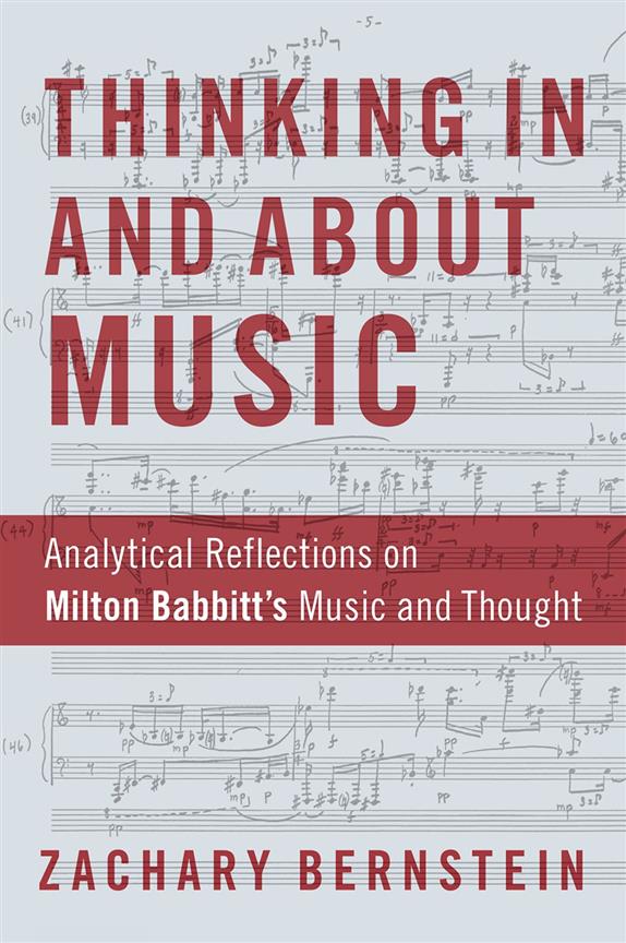 Thinking In and About Music : Analytical Reflections on Milton Babbitt's Music and Thought (Hardback)