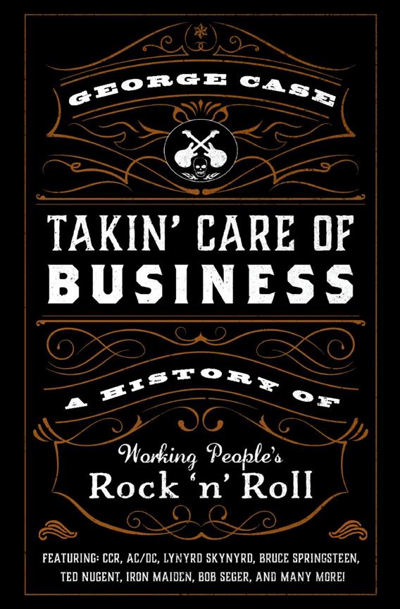 Takin' Care of Business : A History of Working People's Rock 'n' Roll (Hardback)