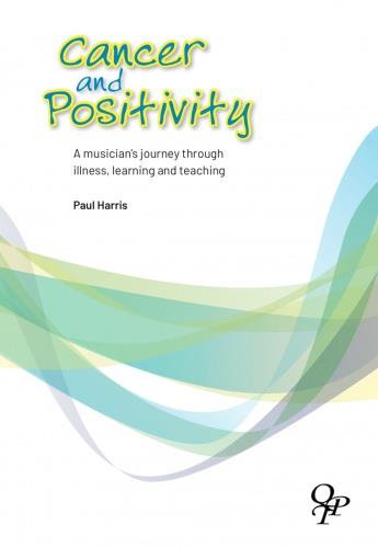 Cancer and Positivity : A musician's journey through illness, learning and teaching