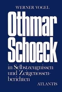 Othmar Schoeck : Leben und Schaffen. Schaffen im Spiegel von Selbstzeugnissen und Zeitgenossenberichten