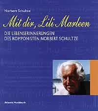 Mit dir, Lili Marleen : Die Lebenserinnerungen des Komponisten Norbert Schultze