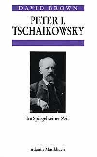 Peter I. Tschaikowsky im Spiegel seiner Zeit : Portraitiert von Zeigenossen