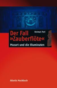 Der Fall Zauberflote : Mozarts Oper im Brennpunkt der Geschichte