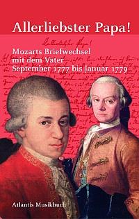 Allerliebster Papa! : Mozarts Briefwechsel mit dem Vater September 1777 - Januar 1779
