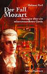 Der Fall Mozart : Aussagen uber ein missverstandenes Genie