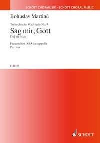 Tschechische Madrigale · Ceske madrigaly : 3. Sag mir, Gott · Daj mi Boze
