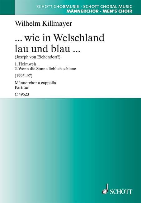 ... wie in Welschland lau und blau ... : Acht Chorlieder für Männerchor (TTBB) a cappella nach Gedichten von Joseph von Eichendorff