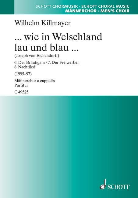 ... wie in Welschland lau und blau ... : Acht Chorlieder für Männerchor (TTBB) a cappella nach Gedichten von Joseph von Eichendorff
