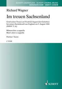Im treuen Sachsenland WWV 71 A : Grus seiner Treuen an F. August den Geliebten bei seiner Zuruckkunft aus England den 9. August 1844