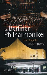 Die Berliner Philharmoniker : Eine Biografie