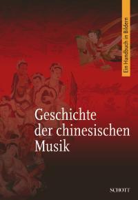 Die Geschichte der chinesischen Musik : Eine Veroffentlichung des Instituts fur Musikforschung an der Chinesischen Akademie der Kunste