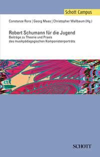 Robert Schumann fur die Jugend : Beitrage zu Theorie und Praxis des musikpadagogischen Komponistenportrats