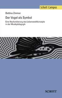 Der Vogel als Symbol : Eine Neufundierung des Lebensweltkonzepts in der Musikpadagogik