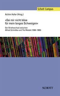 Sei mir nicht bose fur mein langes Schweigen : Der Briefwechsel zwischen Alfred Schnittke und Tilo Medek (1968-1989)