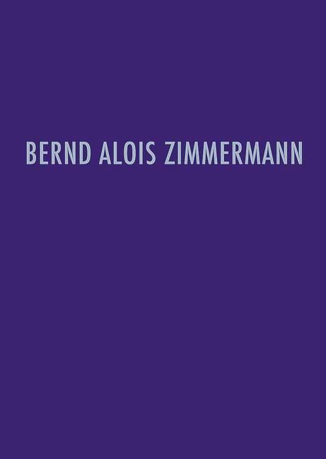 Bernd Alois Zimmermann Werkverzeichnis : Verzeichnis der musikalischen Werke von Bernd Alois Zimmermann und ihrer Quellen