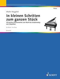 In Small Steps Towards The Entire Piece : 30 easy piano works from Bach to Kabalevsky with practising aids