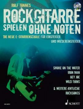 Rockgitarre spielen ohne Noten : Die neue E-Gitarrenschule für Einsteiger und Wiedereinsteiger