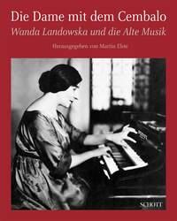 Die Dame mit dem Cembalo : Wanda Landowska und die Alte Musik