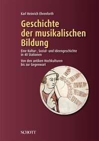 Geschichte der musikalischen Bildung : Eine Kultur-, Sozial- und Ideengeschichte in 40 Stationen