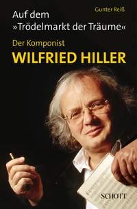 Auf dem Trödelmarkt der Träume : Der Komponist Wildried Hiller