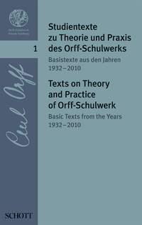 Texts on Theory and Practise of Orff-Schulwerk 1 : Volume 1: Basic Texts from the Years 1932-2010