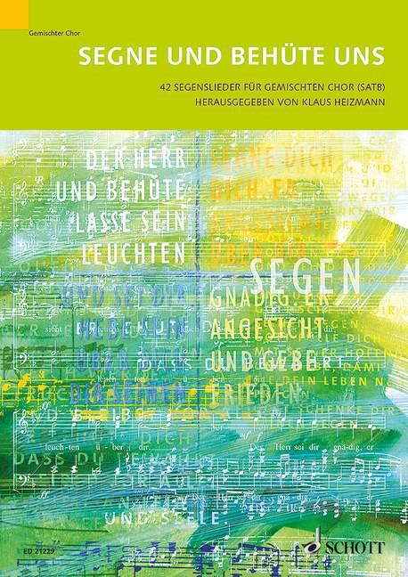 Segne und behüte uns : 42 Segenslieder für gemischten Chor