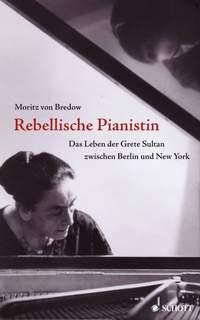 Rebellische Pianistin : Das Leben der Grete Sultan zwischen Berlin und New York