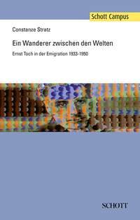 Ein Wanderer zwischen den Welten : Ernst Toch in der Emigration 1933-1950