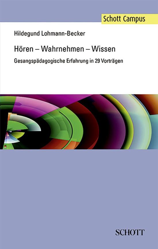 Horen - Wahrnehmen - Wissen : Gesangspadagogische Erfahrung in 29 Vortragen