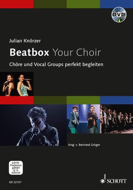 Beatbox Your Choir : Chöre und Vocal Groups perfekt begleiten